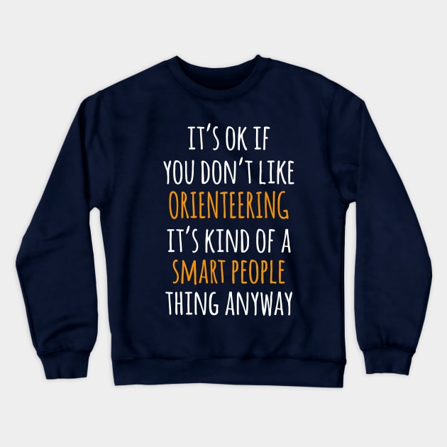 Orienteering Funny Gift Idea | It's Ok If You Don't Like Orienteering Crewneck Sweatshirt by khoula252018